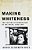 Making Whiteness: The Culture Of Segregation In The South, 1890-1940-.. - Imagem 1