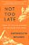 Not Too Late: Break The Cycle Of Sameness And Reimagine Your Limits-.. - Imagem 1