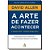 Arte de Fazer Acontecer, a - Estrategias para Aumentar a Produtividade e re - Imagem 1