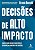 Decisoes de Alto Impacto: Como Decidir com Mais Consciencia e Seguranca na - Imagem 1
