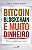 Bitcoin, Blockchain e Muito Dinheiro: Uma Nova Chance para o Mundo - Imagem 1