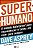 Super-humano: o Método Bulletproof para Rejuvenescer e Talvez até Viver par - Imagem 1