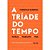 Triade do Tempo, A - Imagem 1