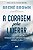 Coragem para Liderar, A: Trabalho Duro, Conversas Dificeis, Coracoes Plenos - Imagem 1