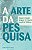 Arte da Pesquisa, a (nova Edicao 2019) - Imagem 1