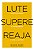 Lute. Supere. Reaja. - Lute contra os Medos. Supere as Inseguranças. Reaja - Imagem 1