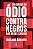 Discurso de Odio contra Negros Nas Redes Sociais - Imagem 1