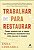 Trabalhar para Restaurar: Como Aprovetar o Poder de Empresas Regenerativas - Imagem 1