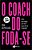 Coach do Foda-se, O: Uma Estrategia Pra Voce Parar de se Importar - Imagem 1