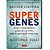 Supergenes - Ative o Extraordinario Poder do Seu Dna para Ter Mais Saude E - Imagem 1