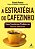 Estrategia do Cafezinho, A: Como Transformar Produtos em Marcas Imbativeis - Imagem 1