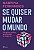 Se Quiser Mudar o Mundo - Imagem 1