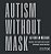 Autism Without Mask: Autismo sem Mascara - Imagem 1