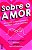 Sobre o Amor: 45 Vozes sobre Romance, Amizade e Amor-proprio - Imagem 1