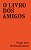 Livro dos Amigos, O - Imagem 1