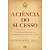 Ciencia do Sucesso, A - Imagem 1
