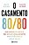 Casamento 80/80, O: Um Modelo Novo de Relacionamento Mais Solido e Mais Fel - Imagem 1