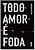 Todo Amor e Foda - Imagem 1