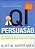 Qi de Persuasao - Dez Habilidades Que Voce Precisa Ter para Conseguir Exata - Imagem 1