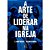 Arte de Liderar na Igreja, A - Imagem 1