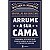 Arrume a Sua Cama: Pequenas Coisas Que Podem Mudar a Sua Vida... e Talvez O - Imagem 1
