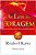 As Leis da Coragem : Seja Como Uma Flama Ardente e Libere Seu Verdadeiro po - Imagem 1