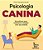 Psicologia Canina: 50 Praticas para Melhorar a Relacao com Seu Animal - Imagem 1