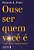Ouse Ser Quem Voce E: Voce Vai se Surpreender - Imagem 1
