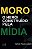 Moro - o Heroi Construido Pela Midia - Imagem 1