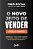 Novo Jeito de Vender (mais e Melhor), O: Aprenda os 7 Passos para Aumentar - Imagem 1