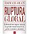 Ruptura Global - Liderando Seu Negocio Atraves da Grande Trasformacao do pl - Imagem 1