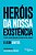 Herois da Nossa Existencia - o Poder Transformador do Amor na Vida Humana - Imagem 1