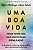 Boa Vida, Uma: Como Viver com Mais Significado e Realizacao - Imagem 1