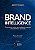 Brand Intelligence: Construindo Marcas Que Fortalecem Empresas e Movimentam - Imagem 1