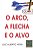 Arco, a Flecha e o Alvo, O - Imagem 1