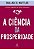 Ciencia da Prosperidade, A - Imagem 1