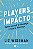 Players de Impacto - Como Assumir a Lideranca e Fazer a Diferenca - Imagem 1