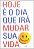 Hoje e o Dia Que Ira Mudar Sua Vida - Imagem 1