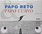 Papo Reto e Papo Curvo - Imagem 1