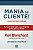 Mania de Cliente! Prontos para Servir: Nunca e Tarde para a Sua Empresa ser - Imagem 1