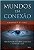 Mundos em Conexao: a Estrutura Oculta da Realidade Que Nos Cerca e a Essenc - Imagem 1