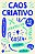 Caos Criativo: Como Ser Criativo e Resiliente em Um Mundo Que Gosta de Arru - Imagem 1