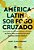 America Latina sob o Fogo Cruzado - Imagem 1