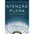 Atencao Plena - Mindfulness - Como Encontrar a Paz em Um Mundo Frenetico - Imagem 1