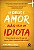 Se Deus e Amor, Nao Seja Um Idiota - Imagem 1