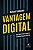 Vantagem Digital: Um Guia Pratico para a Transformacao Digital - Imagem 1
