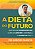 Dieta do Futuro Que Previne Cardiopatias, Cura o C - Imagem 1