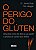 Perigo do Gluten,o- Descubra Como Ele Afeta a Sua Saude e Previna-se contra - Imagem 1