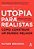 Utopia para Realistas - Como Construir Um Mundo Melhor - Imagem 1