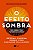 Efeito Sombra, O: Como Iluminar o Poder Escondido na Sua Verdade - Imagem 1